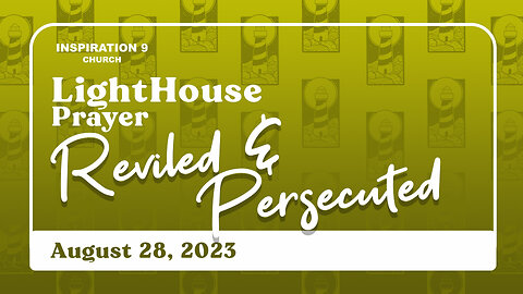 Lighthouse Prayer: Reviled & Persecuted // August 28, 2023