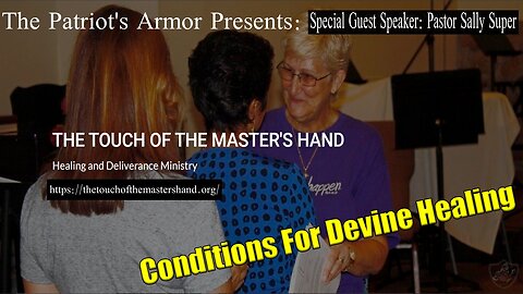 Conditions For Devine Healing with Pastor Sally