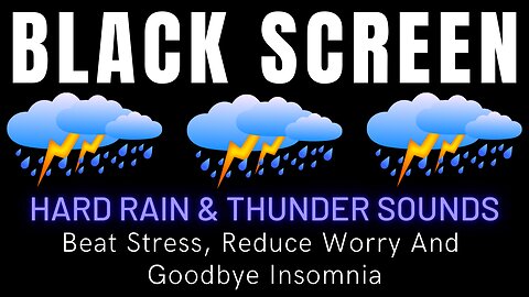 Beat Stress, Reduce Worry And Goodbye Insomnia - Hard Rain & Thunder Sounds || Black Screen