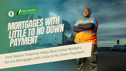 First Nation Financial Helps Blue Collar Workers - Mortgages with Little to No Down Payment: 5 of 7