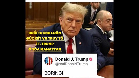 28/5/2024 BUỔI TRANH LUẬN ĐÚC KẾT VỤ TRUY TỐ TT. TRUMP Ở TÒA MANHATTAN