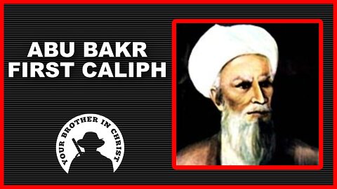 Brief History: Abu Bakr The First Rightly Guided Caliph