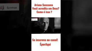 Ariano Suassuna - Você acredita em Deus? - parte 2