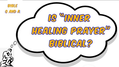 Is “Inner Healing Prayer” Biblical?