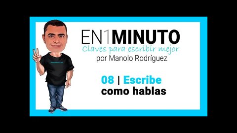 ✍️ 08 | EN1MINUTO | Claves para escribir mejor | Escribe como hablas