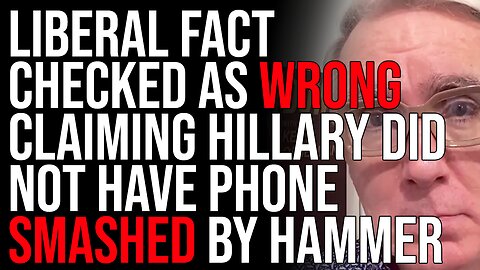 Liberal Fact-Checked As Wrong Claiming Hillary Did Not Have Phones Smashed With Hammer