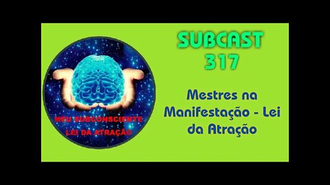 SubCast 317 - Mestres na Manifestação - Lei da Atração