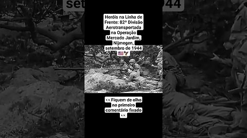 Heróis na Linha de Frente: 82ª Divisão Aerotransportada de 1944 🇺🇸🦅 #guerra #war #ww2