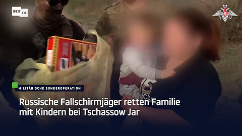 Russische Fallschirmjäger retten Familie mit Kindern bei Tschassow Jar