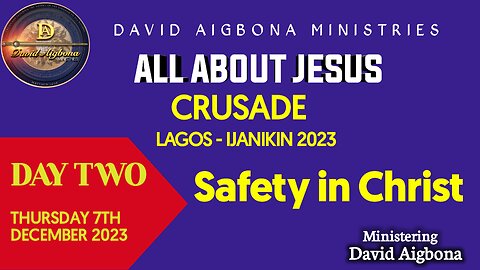 Safety in Christ Jesus. (All about Jesus crusade. Ijanikin Lagos Day 2)