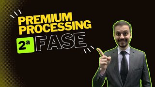 SEGUNDA FASE DO PREMIUM PROCESSING!