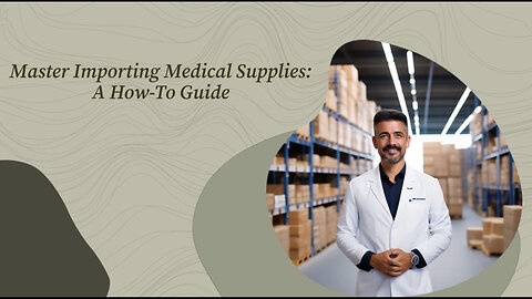 Demystifying the Process of Importing Medical Supplies and Surgical Instruments