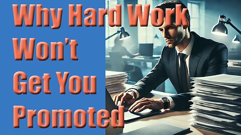 The Real Secrets to Career Advancement: Why Hard Work Alone Won’t Get You Promoted