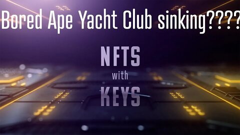 NFTs with KEYs LIVE - Bored Ape Yacht Club Sinking????