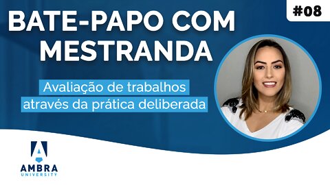 Dinâmica de avaliação de trabalho - prática deliberada - #08 Bate-papo com a Mestranda Karen Sturmer