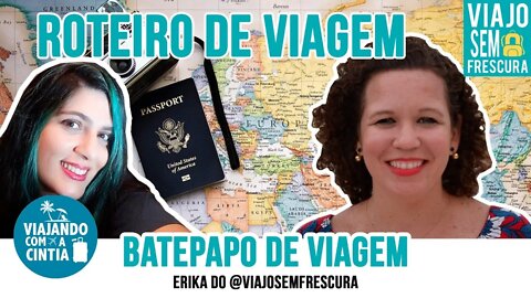 Bate Papo de Viagem - Roteiro de Viagem - Viajando com a Cintia