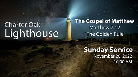 Church Service - 11-20-2022 Livestream - Matthew 7:12 - The Golden Rule