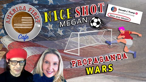 Episode 12: Nice Shot Megan and Propaganda Wars