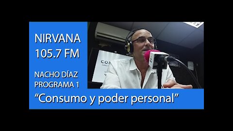 Programa 1 Nirvana: "El consumo y el poder personal"