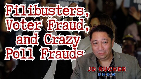 Filibusters, Voter Fraud, and Crazy Poll Frauds | The JD Rucker Show