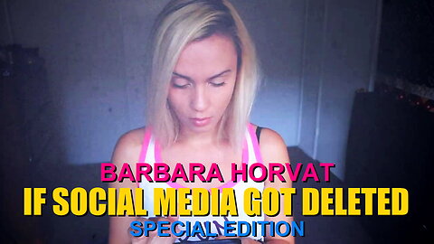 BARBARA HORVAT - IF SOCIAL MEDIA GOT DELETED SPECIAL EDITION