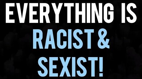 Everything is RACIST! (and Sexist) - Ann's Tiny Life and Homestead