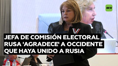 Jefa de la Comisión Electoral Central de Rusia 'agradece' a Occidente