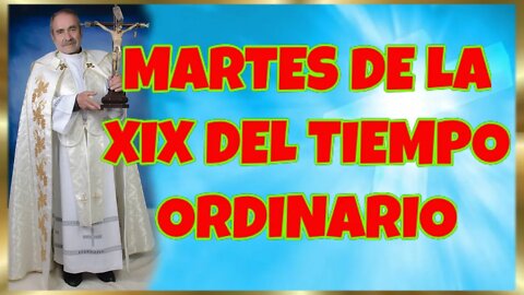 222 MARTES DE LA XIX DEL TIEMPO ORDINARIO 2022. HD