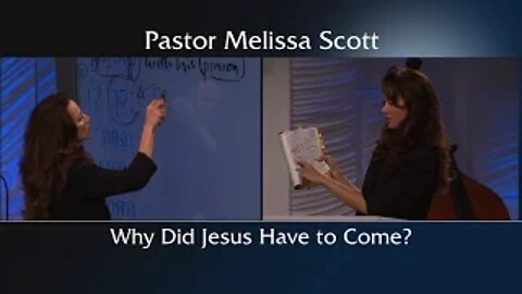 Why Did Jesus Have to Come? by Pastor Melissa Scott