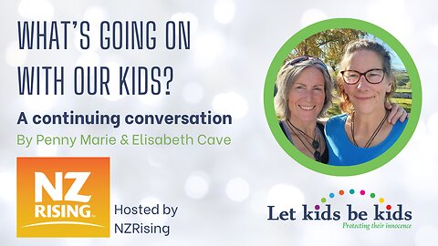 What's Going On With Our Kids - A Continuing Conversation, with NZ Rising