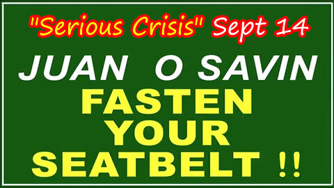 Q+ Juan O Savin Sep 14 - Fasten Your Seatbelt.