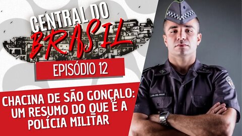 Chacina de São Gonçalo: um resumo do que é a Polícia Militar - Central do Brasil nº 12 - 25/11/21