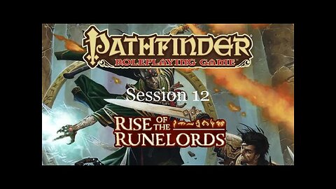 Pathfinder: Rise of the Runelords. Session 12.