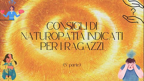 25° incontro: Consigli di naturopatia indicati per i ragazzi (5° parte)