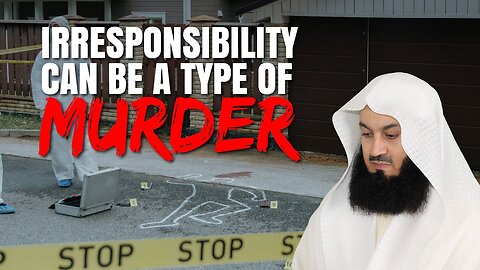 Irresponsibility Can Be A Type Of Murder | Mufti Menk