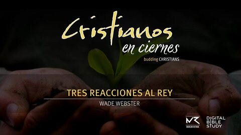 "Tres Reacciones al Rey" - Wade Webster | Cristianos en Ciernes T01E05