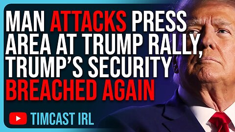 Man ATTACKS Press Area At Trump Rally, Trump’s Security BREACHED AGAIN