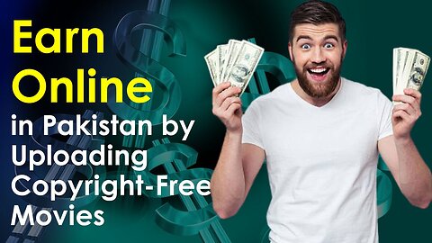 Earn Online in Pakistan by Uploading Copyright-Free Movies