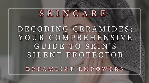 Decoding Ceramides: Your Comprehensive Guide to Skin's Silent Protector