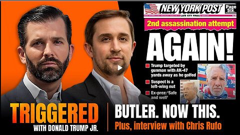 Butler. Now this. A Second Assassination Attempt. Plus, Journalist Chris Rufo Joins TRIGGERED Ep.174