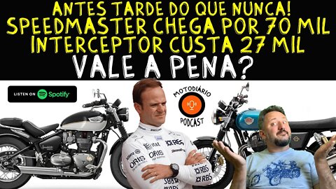 Antes TARDE do que NUNCA! SPEEDMASTER chegará por 70 mil. INTERCEPTOR custa 27 mil. VALE A PENA?