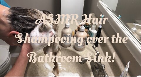 ASMR Hair Shampooing over the Bathroom Sink!