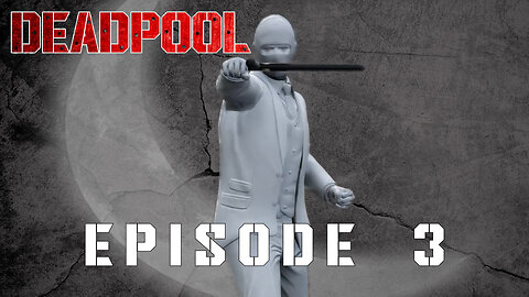 DEADPOOL - EPISODE 3 - EL MUERTO-OH NO!