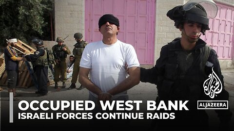 Occupied West Bank raids: Israeli forces continue assault on Palestinians