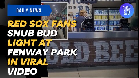 Red Sox Fans Snub Bud Light at Fenway Park in Viral Video