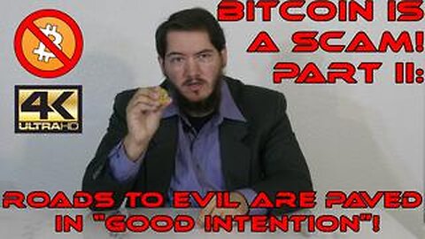 Bitcoin is a Scam! Part II: Roads to Evil are paved in "Good Intention"!