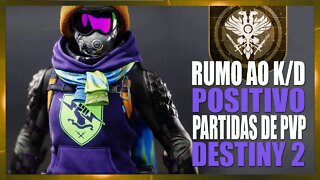 Em busca do K/D positivo | DESTINY 2 PVP #004