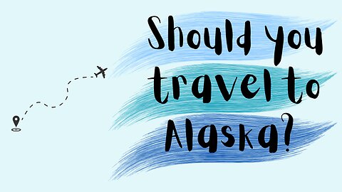 SHOULD YOU TRAVEL TO ALASKA? Travel Compilation