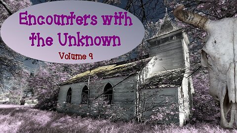 Encounters with the Unknown | Volume 9 | Supernatural StoryTime E246