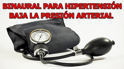 BINAURAL PARA LA HIPERTENSION, BAJA Y REGULA LA PRESION ARTERIAL